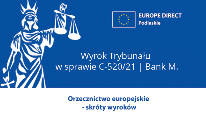 KOMUNIKAT PRASOWY nr 99/23 Luksemburg, 15 czerwca 2023 r. Wyrok Trybunału w sprawie C-520/21 | Bank M.
